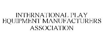 INTERNATIONAL PLAY EQUIPMENT MANUFACTURERS ASSOCIATION