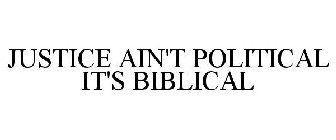 JUSTICE AIN'T POLITICAL IT'S BIBLICAL