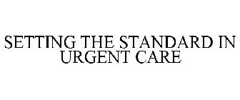 SETTING THE STANDARD IN URGENT CARE