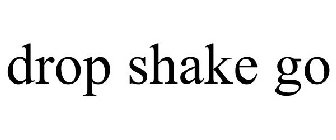 DROP SHAKE GO