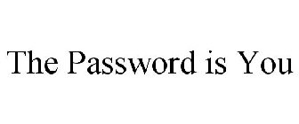 THE PASSWORD IS YOU