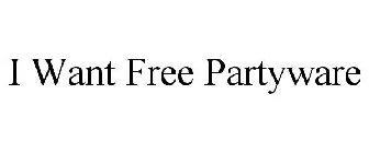 I WANT FREE PARTYWARE