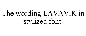 THE WORDING LAVAVIK IN STYLIZED FONT.