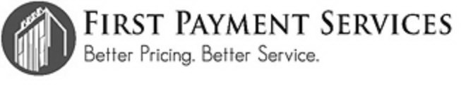 FIRST PAYMENT SERVICES BETTER PRICING. BETTER SERVICE.