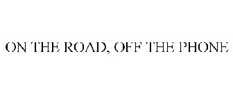 ON THE ROAD, OFF THE PHONE