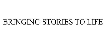 BRINGING STORIES TO LIFE