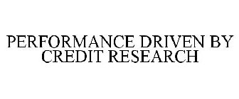 PERFORMANCE DRIVEN BY CREDIT RESEARCH