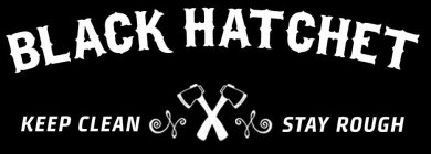 BLACK HATCHET - KEEP CLEAN STAY ROUGH