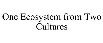 ONE ECOSYSTEM FROM TWO CULTURES