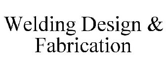 WELDING DESIGN & FABRICATION