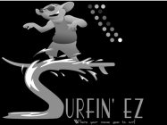 SURFIN' EZ WHERE YOUR MOUSE GOES TO SURF