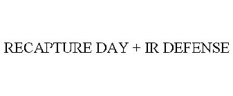 RECAPTURE DAY + IR DEFENSE