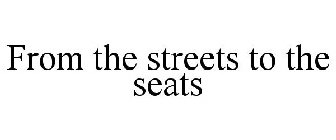 FROM THE STREETS TO THE SEATS