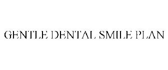 GENTLE DENTAL SMILE PLAN