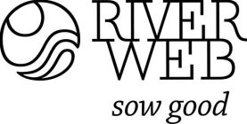 RIVER WEB SOW GOOD