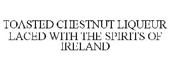 TOASTED CHESTNUT LIQUEUR LACED WITH THE SPIRITS OF IRELAND