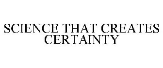 THE SCIENCE THAT CREATES CERTAINTY