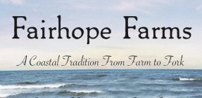 FAIRHOPE FARMS A COASTAL TRADITION FROM FARM TO FORK