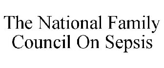 THE NATIONAL FAMILY COUNCIL ON SEPSIS