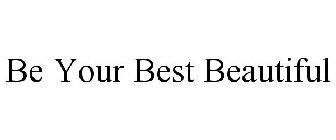 BE YOUR BEST BEAUTIFUL