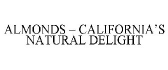 ALMONDS - CALIFORNIA'S NATURAL DELIGHT