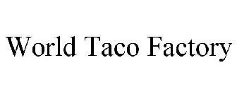 WORLD TACO FACTORY