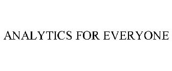 ANALYTICS FOR EVERYONE