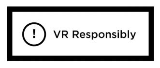 VR RESPONSIBLY - VIRTUAL REALITY RESPONSIBLY