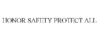 HONOR SAFETY PROTECT ALL
