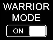 WARRIOR MODE ON