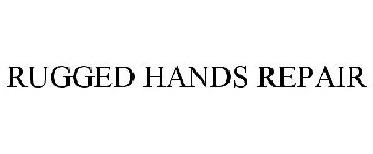 RUGGED HANDS REPAIR