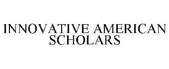 INNOVATIVE AMERICAN SCHOLARS