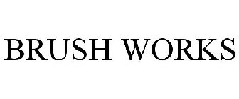 BRUSH WORKS