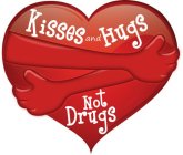 KISSES AND HUGS NOT DRUGS