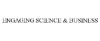ENGAGING SCIENCE & BUSINESS
