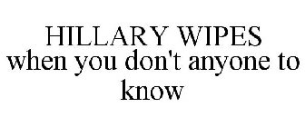 HILLARY WIPES WHEN YOU DON'T ANYONE TO KNOW