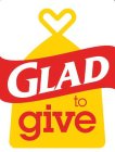 GLAD TO GIVE