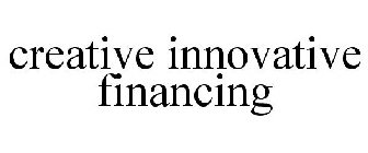 CREATIVE INNOVATIVE FINANCING