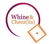 WHINE & CHEEZ(ITS)