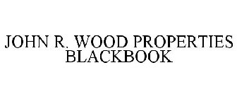 JOHN R. WOOD PROPERTIES BLACKBOOK