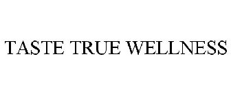 TASTE TRUE WELLNESS