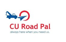 CU ROAD PAL ALWAYS HERE WHEN YOU NEED US.