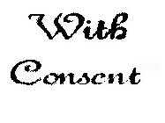 WITH CONSENT