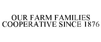 OUR FARM FAMILIES COOPERATIVE SINCE 1876