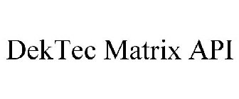 DEKTEC MATRIX API