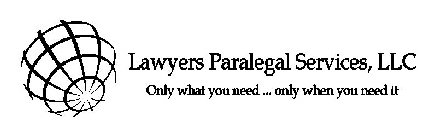 LAWYERS PARALEGAL SERVICES, LLC ONLY WHAT YOU NEED ... ONLY WHEN YOU NEED IT