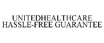 UNITEDHEALTHCARE HASSLE-FREE GUARANTEE