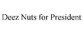 DEEZ NUTS FOR PRESIDENT
