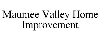 MAUMEE VALLEY HOME IMPROVEMENT