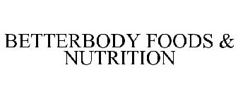 BETTERBODY FOODS & NUTRITION